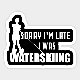 Waterskiing - Sorry I'm late I was waterskiing Sticker